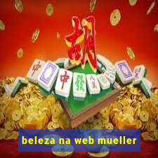 beleza na web mueller