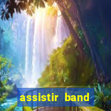 assistir band sports ao vivo gratis