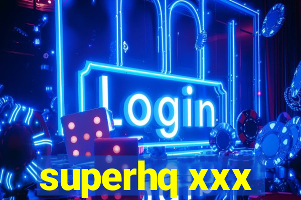 superhq xxx