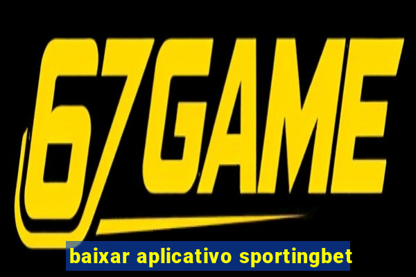 baixar aplicativo sportingbet