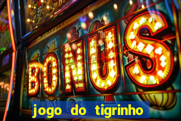 jogo do tigrinho online grátis