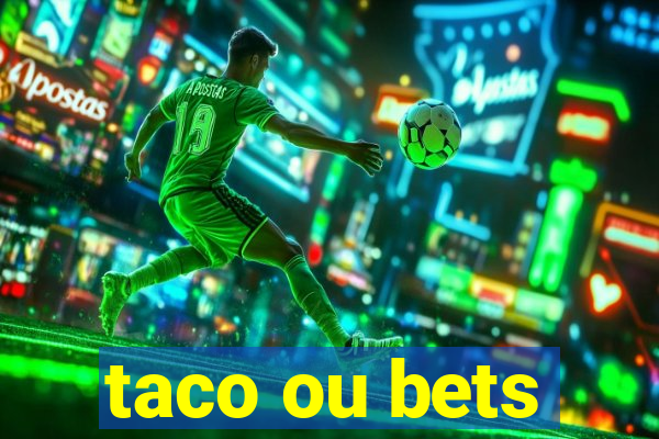 taco ou bets