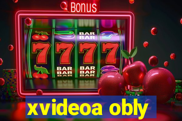 xvideoa obly