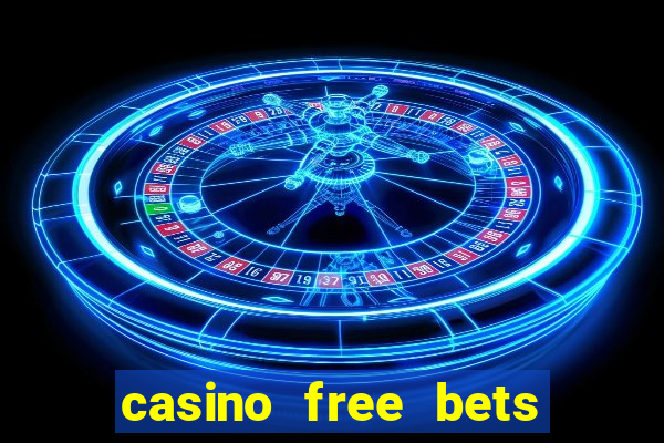 casino free bets no deposit