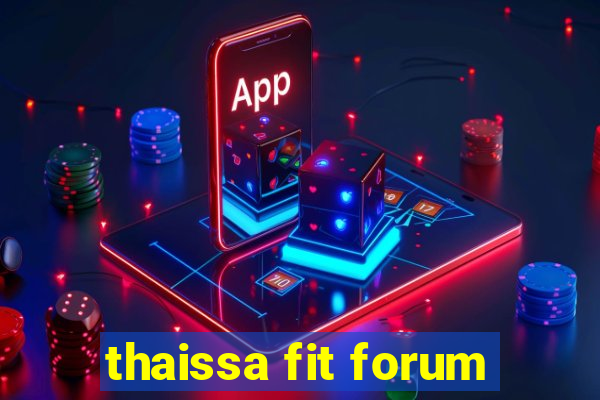 thaissa fit forum