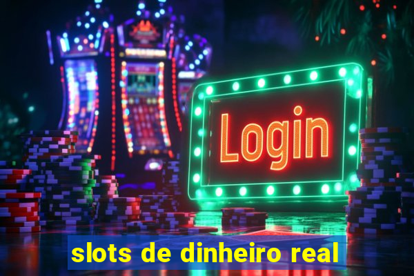 slots de dinheiro real