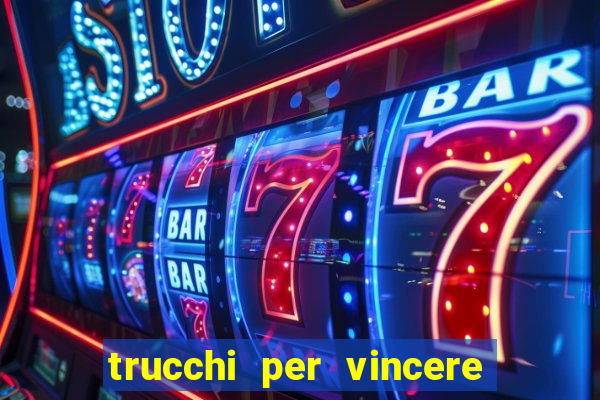 trucchi per vincere alle slot vlt