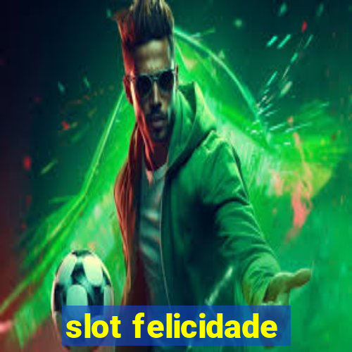 slot felicidade