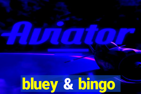 bluey & bingo