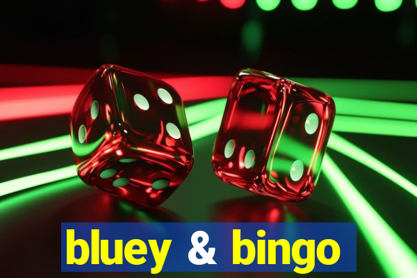 bluey & bingo