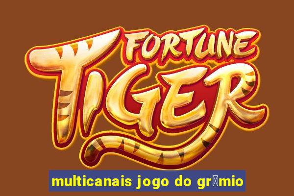 multicanais jogo do gr锚mio