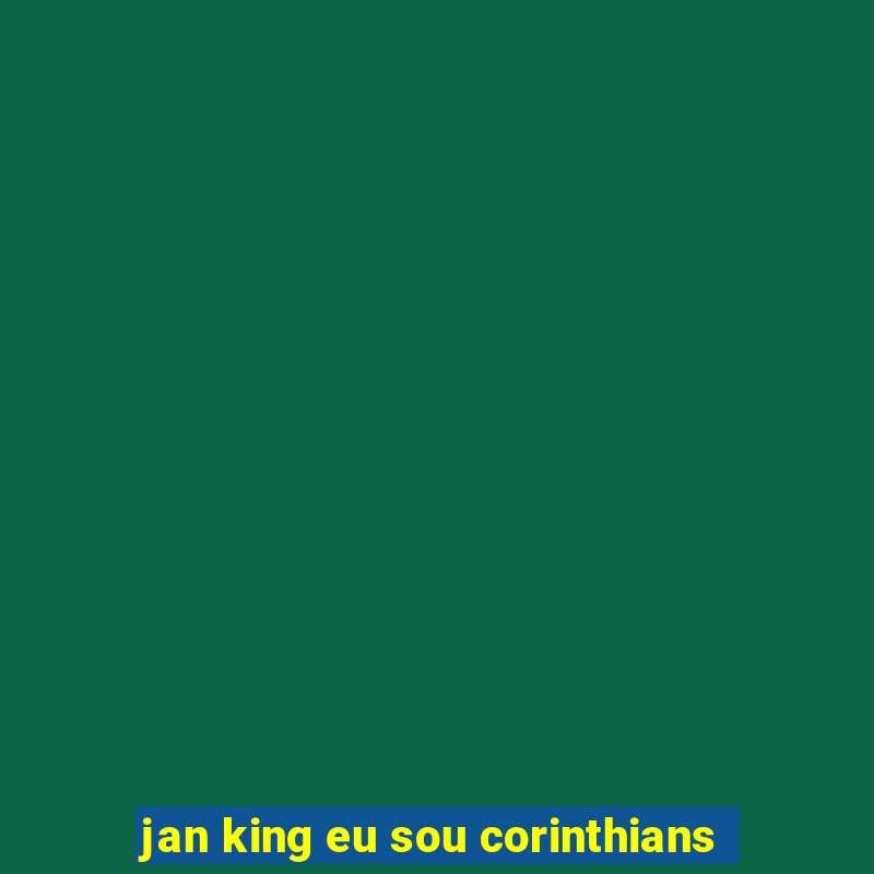 jan king eu sou corinthians