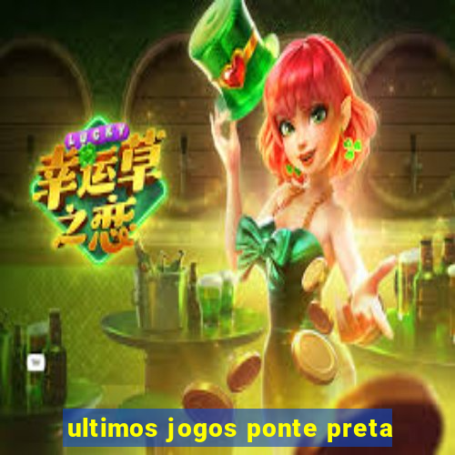 ultimos jogos ponte preta