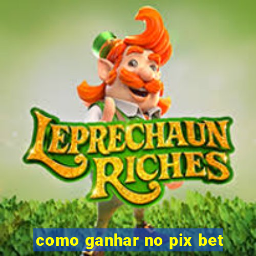 como ganhar no pix bet