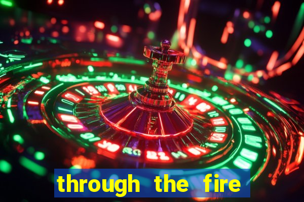 through the fire and flames midi