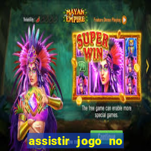 assistir jogo no globo play