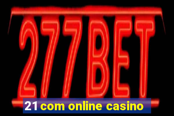 21 com online casino