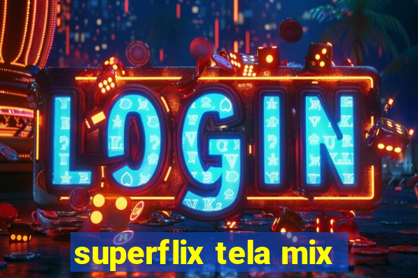 superflix tela mix