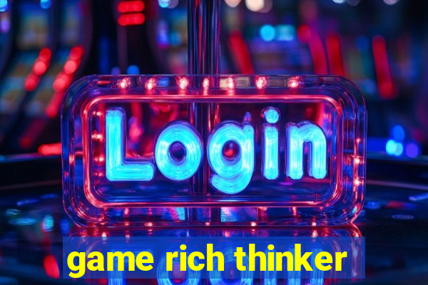 game rich thinker