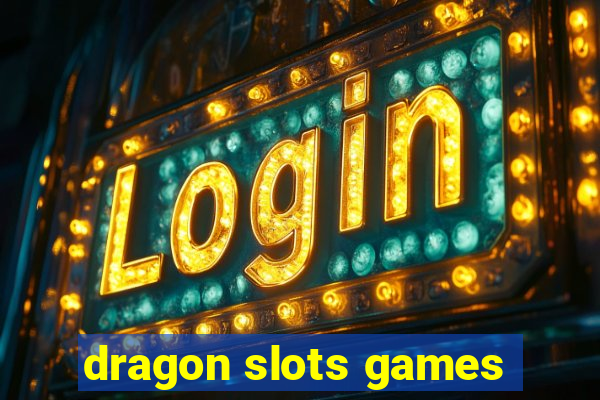 dragon slots games