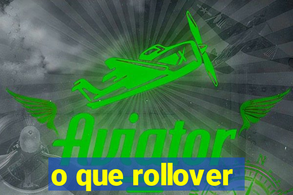 o que rollover