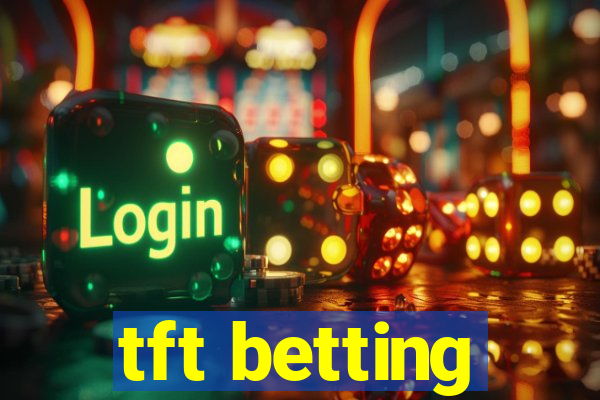 tft betting