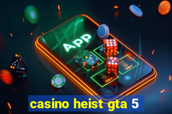 casino heist gta 5