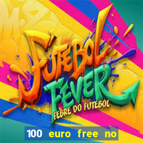 100 euro free no deposit casino