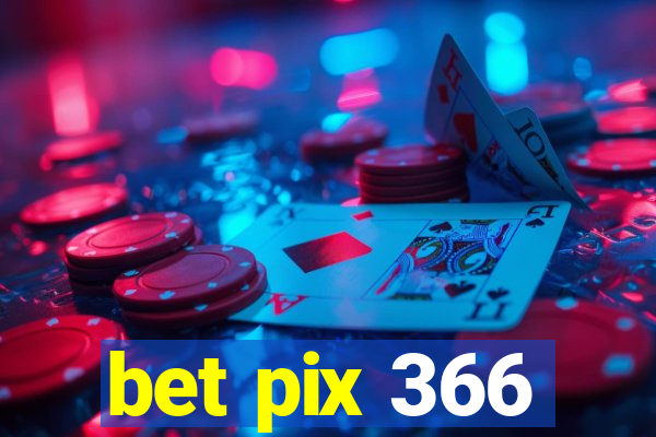 bet pix 366