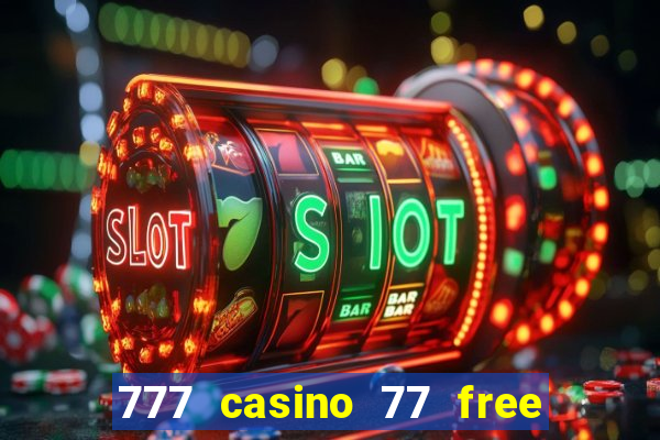 777 casino 77 free spins no deposit