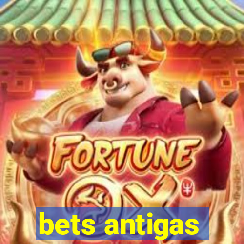 bets antigas