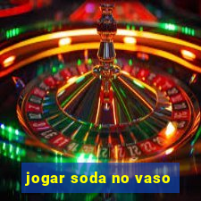 jogar soda no vaso