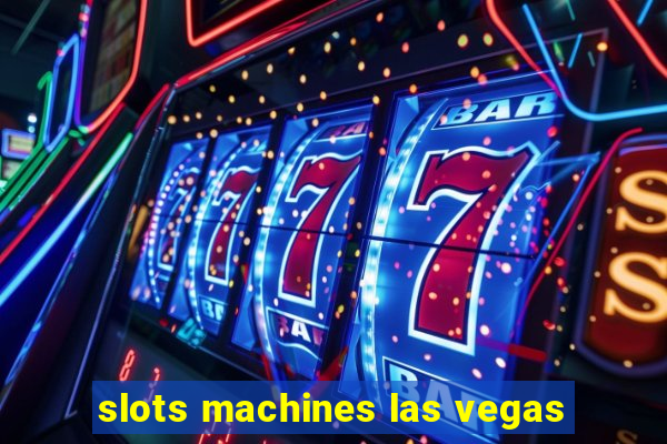 slots machines las vegas