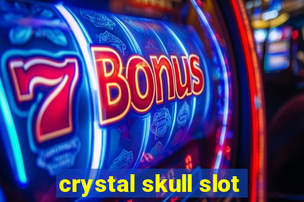 crystal skull slot