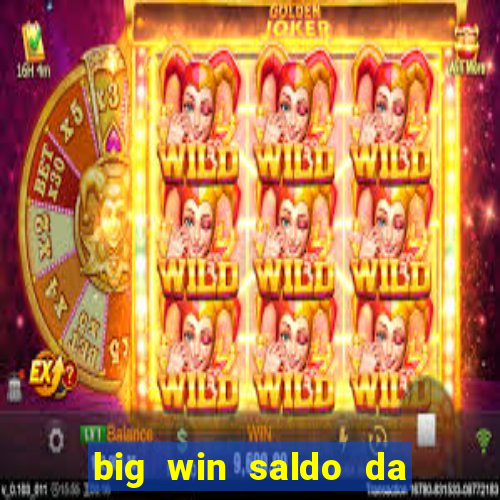 big win saldo da conta now