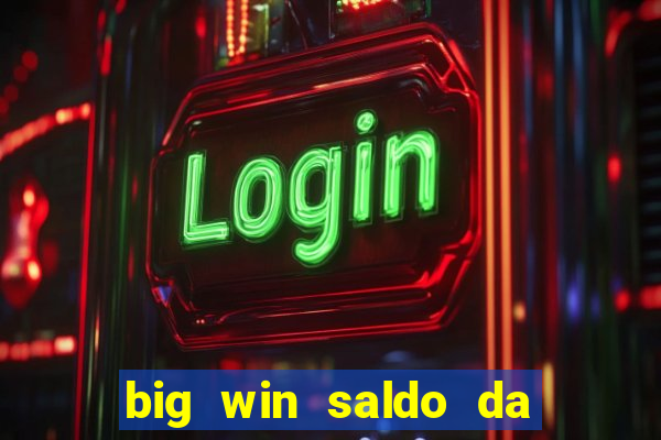 big win saldo da conta now