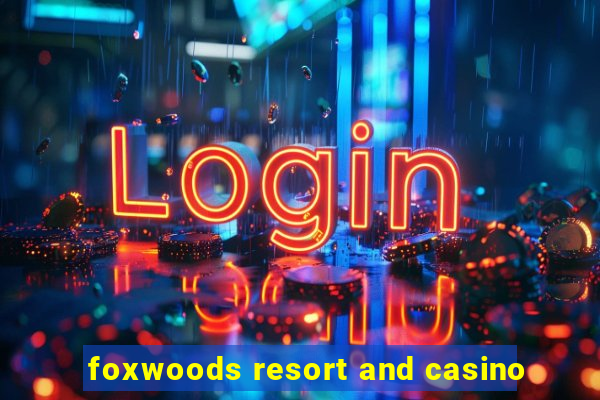 foxwoods resort and casino