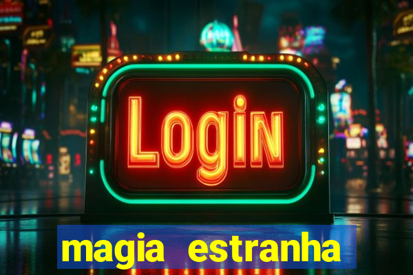 magia estranha filme completo dublado online