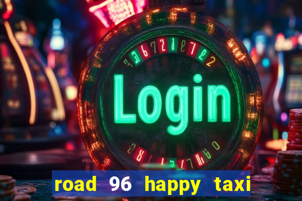 road 96 happy taxi security call password