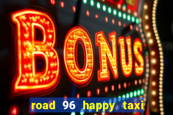 road 96 happy taxi security call password