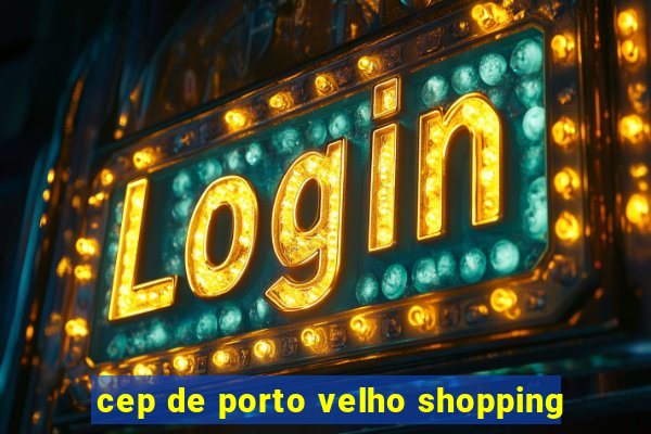 cep de porto velho shopping