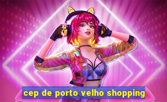 cep de porto velho shopping