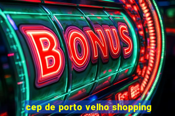 cep de porto velho shopping