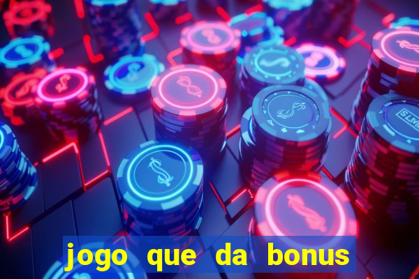 jogo que da bonus sem deposito