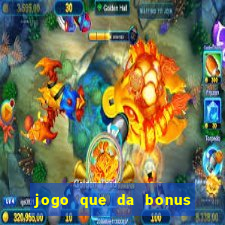 jogo que da bonus sem deposito