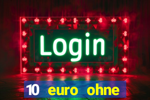 10 euro ohne einzahlung casino 2022