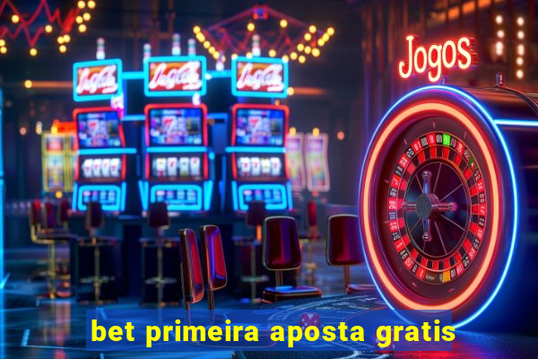 bet primeira aposta gratis