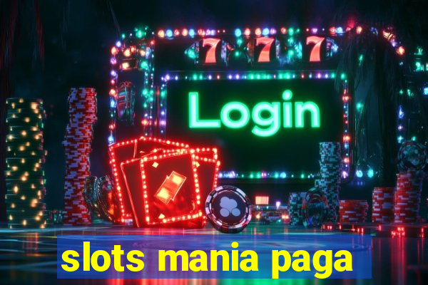 slots mania paga