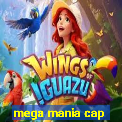 mega mania cap