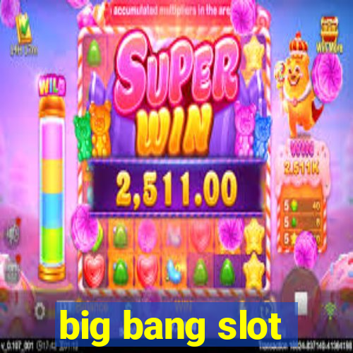 big bang slot